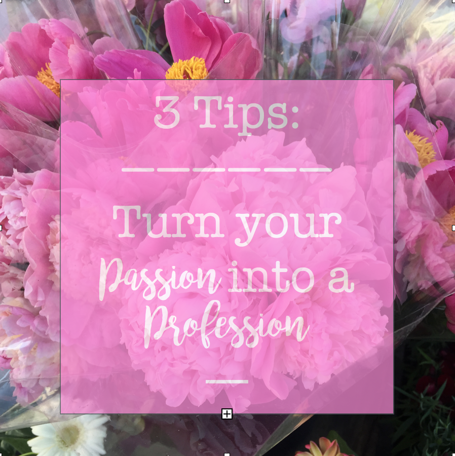 3 tips to turn your passion intoa profession